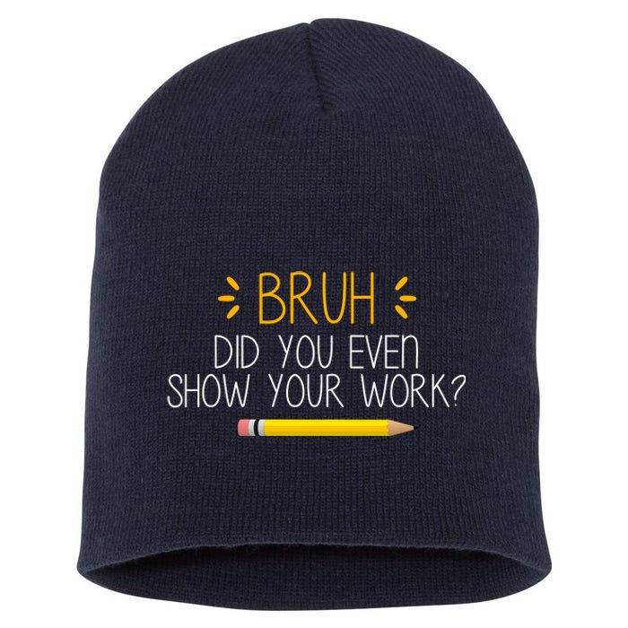 Bruh Did You Even Show Your Work Funny School Short Acrylic Beanie