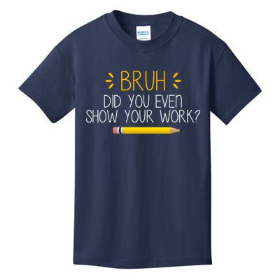 Bruh Did You Even Show Your Work Funny School Kids T-Shirt