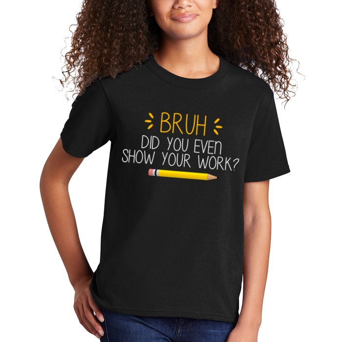 Bruh Did You Even Show Your Work Funny School Kids T-Shirt