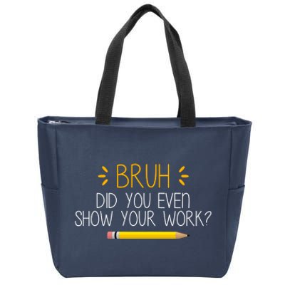 Bruh Did You Even Show Your Work Funny School Zip Tote Bag