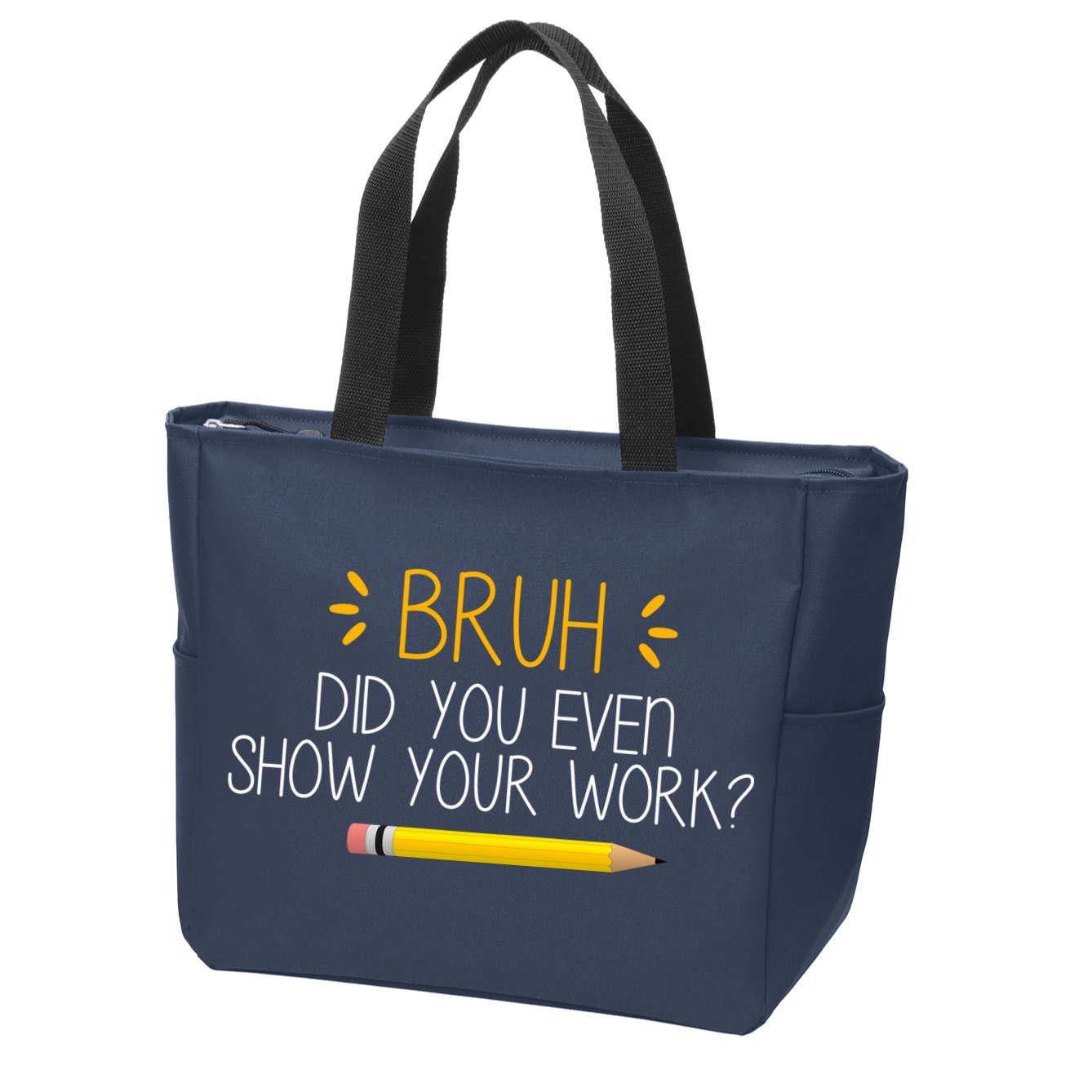 Bruh Did You Even Show Your Work Funny School Zip Tote Bag