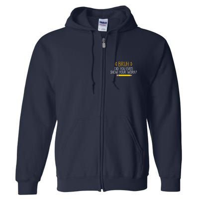 Bruh Did You Even Show Your Work Funny School Full Zip Hoodie