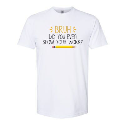 Bruh Did You Even Show Your Work Funny School Softstyle® CVC T-Shirt