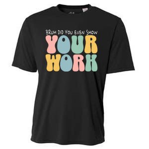 Bruh Did You Even Show Your Work Humorous Funny Math Teacher Cooling Performance Crew T-Shirt