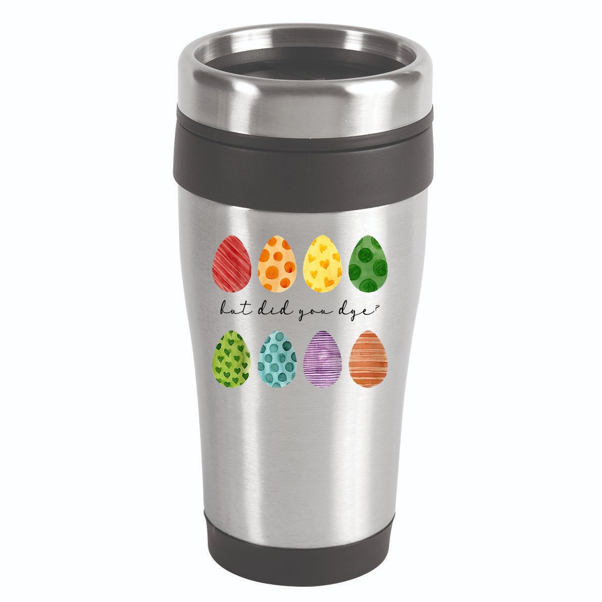 But Did You Dye Funny Easter Eggs 16oz Travel Tumbler