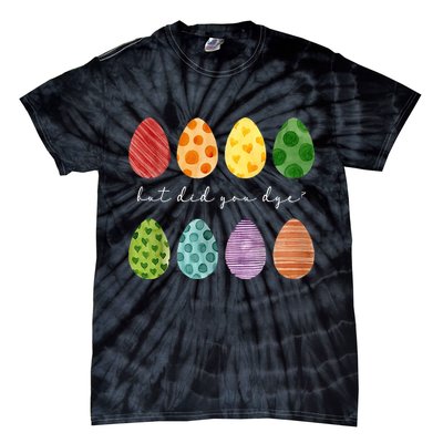 But Did You Dye Funny Easter Eggs Tie-Dye T-Shirt