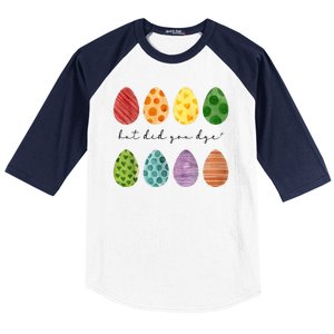 But Did You Dye Funny Easter Eggs Baseball Sleeve Shirt