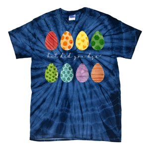 But Did You Dye Funny Easter Eggs Tie-Dye T-Shirt