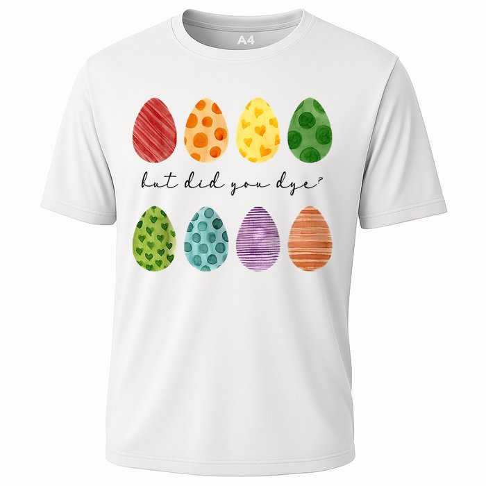 But Did You Dye Funny Easter Eggs Cooling Performance Crew T-Shirt