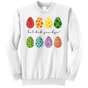 But Did You Dye Funny Easter Eggs Sweatshirt