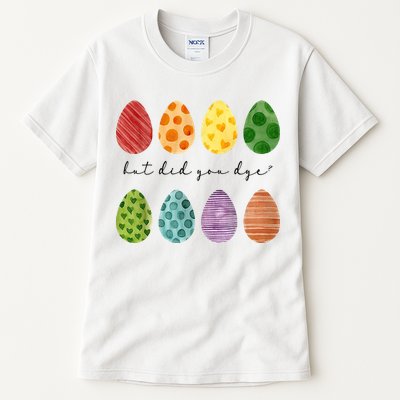 But Did You Dye Funny Easter Eggs Tall T-Shirt