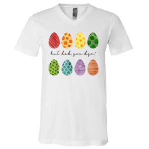 But Did You Dye Funny Easter Eggs V-Neck T-Shirt