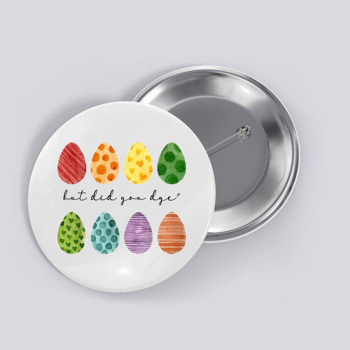 But Did You Dye Funny Easter Eggs Button