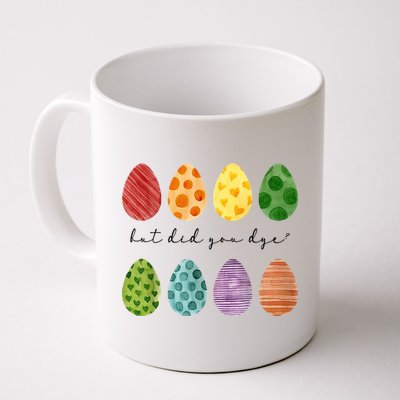 But Did You Dye Funny Easter Eggs Mug