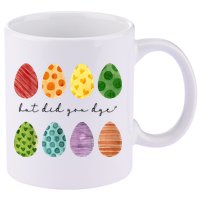 But Did You Dye Funny Easter Eggs 11oz C Handle Ceramic Mug