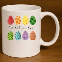 But Did You Dye Funny Easter Eggs 11oz C Handle Ceramic Mug