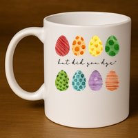 But Did You Dye Funny Easter Eggs 11oz C Handle Ceramic Mug