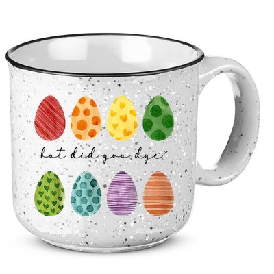 But Did You Dye Funny Easter Eggs 15oz Campfire Ceramic Mug