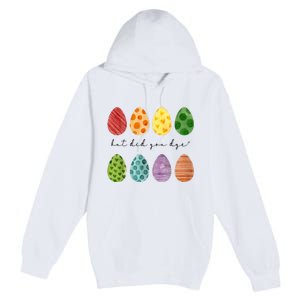 But Did You Dye Funny Easter Eggs Premium Pullover Hoodie