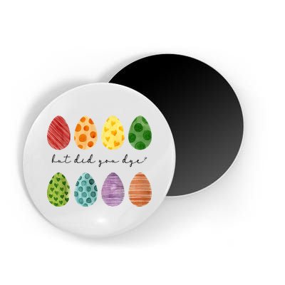 But Did You Dye Funny Easter Eggs Magnet