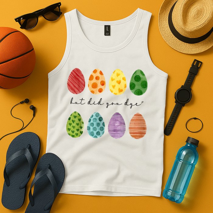 But Did You Dye Funny Easter Eggs Tank Top