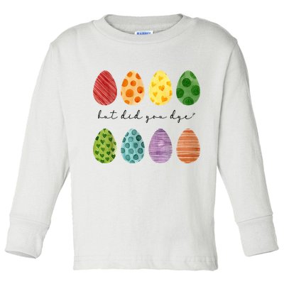 But Did You Dye Funny Easter Eggs Toddler Long Sleeve Shirt