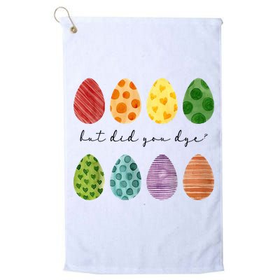 But Did You Dye Funny Easter Eggs Golf Towel