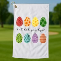 But Did You Dye Funny Easter Eggs Golf Towel