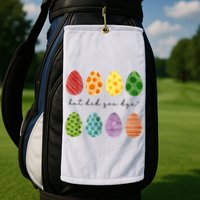 But Did You Dye Funny Easter Eggs Golf Towel