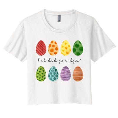 But Did You Dye Funny Easter Eggs Crop Top