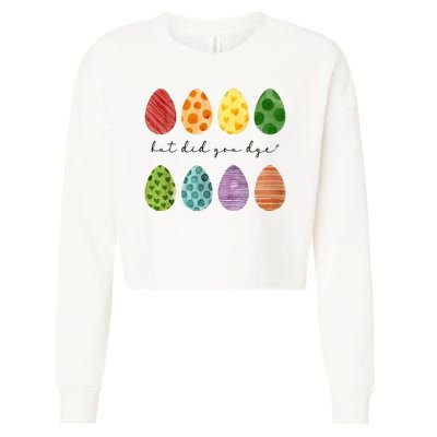 But Did You Dye Funny Easter Eggs Cropped Pullover Crew