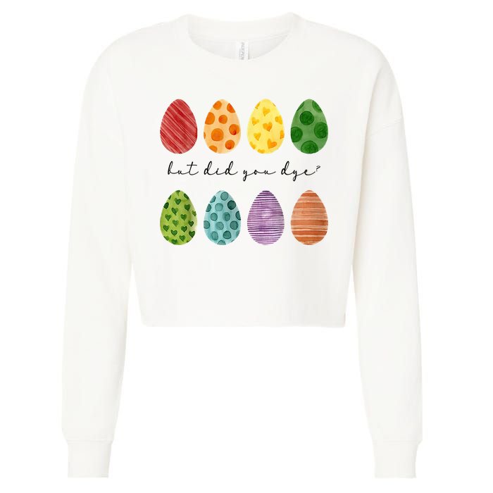 But Did You Dye Funny Easter Eggs Cropped Pullover Crew