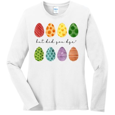 But Did You Dye Funny Easter Eggs Ladies Long Sleeve Shirt