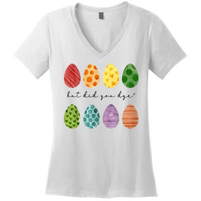 But Did You Dye Funny Easter Eggs Women's V-Neck T-Shirt