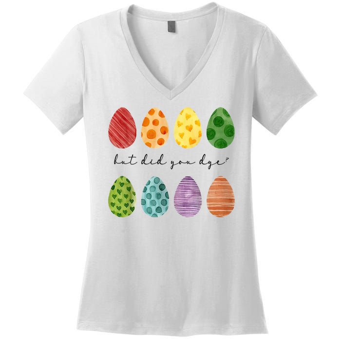 But Did You Dye Funny Easter Eggs Women's V-Neck T-Shirt