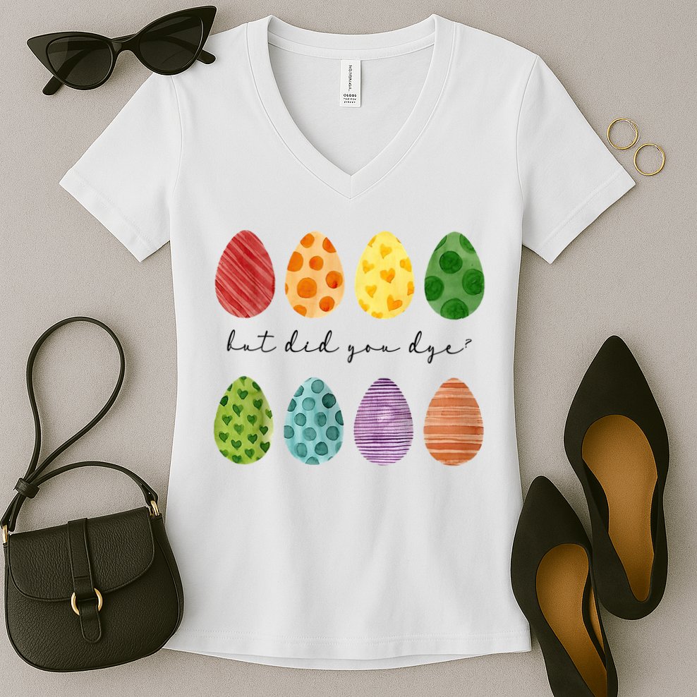 But Did You Dye Funny Easter Eggs Women's V-Neck T-Shirt
