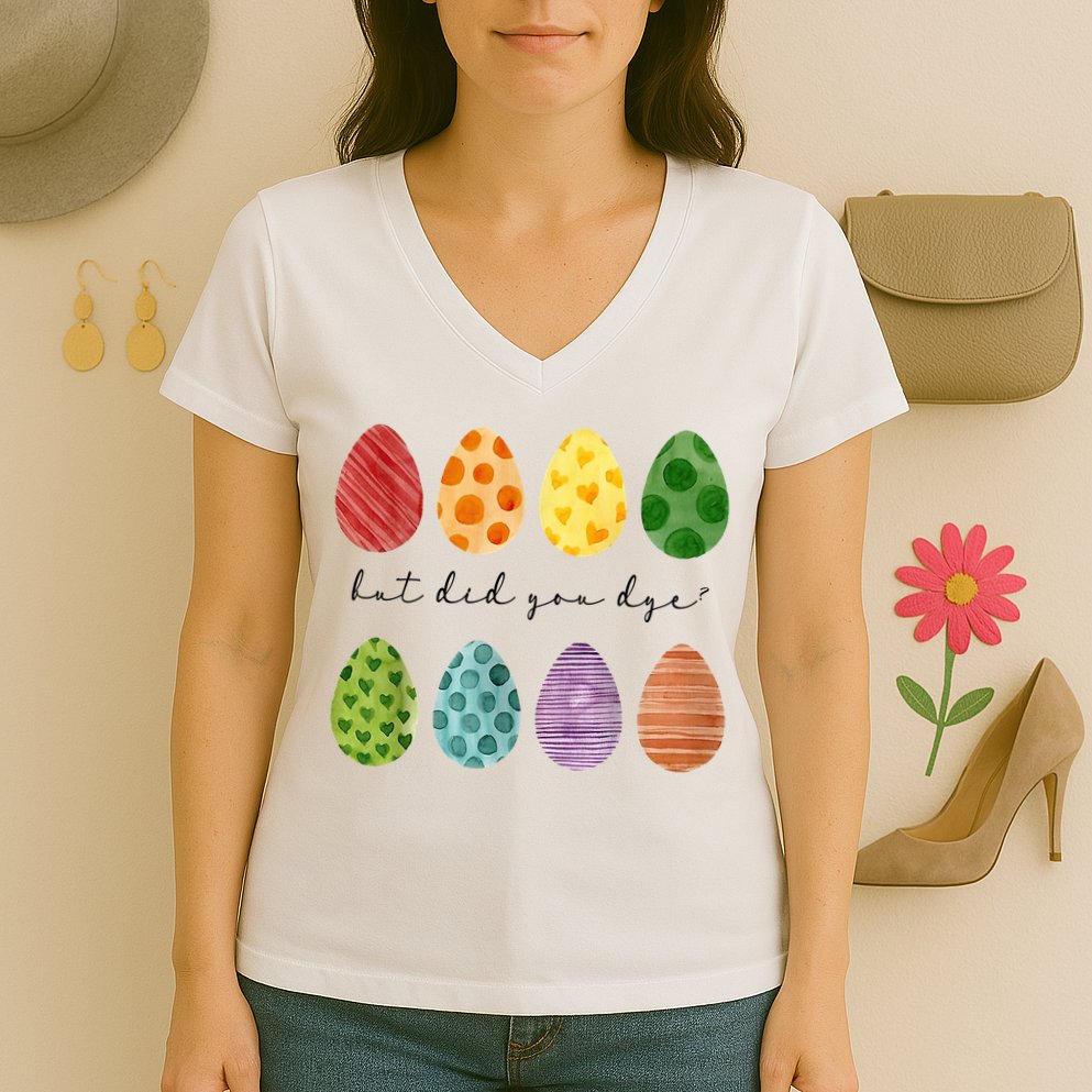 But Did You Dye Funny Easter Eggs Women's V-Neck T-Shirt