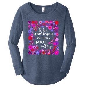 Baby Dont You Worry About Nothing Ladies Freedom Concern Gift Women's Perfect Tri Tunic Long Sleeve Shirt