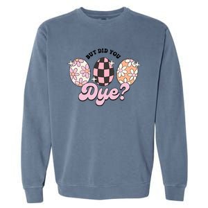 But Did You Dye Christian Easter Floral Easter Eggs Easter Egg Garment-Dyed Sweatshirt