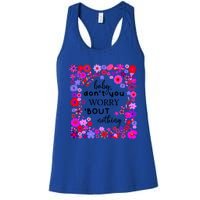 Baby Dont You Worry About Nothing Ladies Freedom Concern Meaningful Gift Women's Racerback Tank