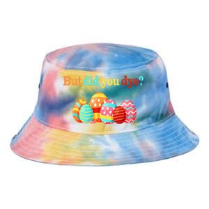 But Did You Die Funny Easter Egg Dye Happy Easter Day Tie Dye Newport Bucket Hat