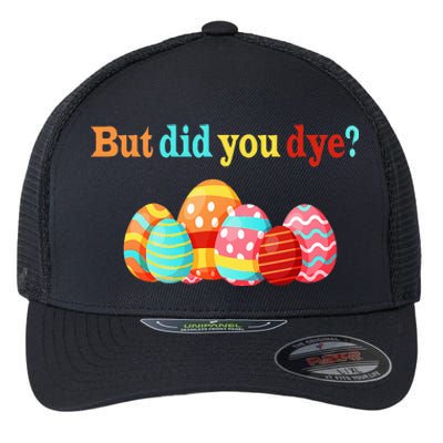 But Did You Die Funny Easter Egg Dye Happy Easter Day Flexfit Unipanel Trucker Cap