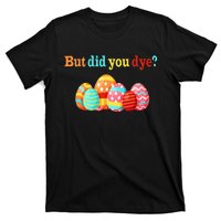 But Did You Die Funny Easter Egg Dye Happy Easter Day T-Shirt