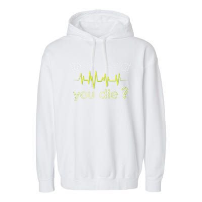 But Did You Die Nurse Heartbeat Joke Humor Great Gift Garment-Dyed Fleece Hoodie