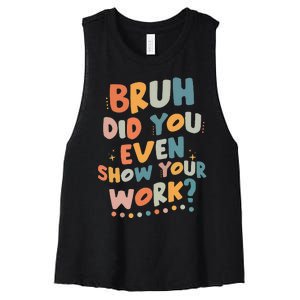 Bruh Did You Even Show Your Work Funny Math Teacher Groovy Women's Racerback Cropped Tank