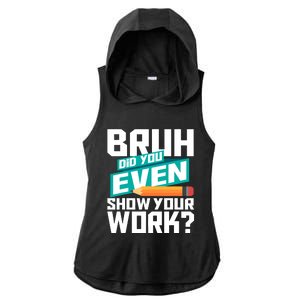 Bruh Did You Even Show Your Work Math Lover Math Teacher Ladies PosiCharge Tri-Blend Wicking Draft Hoodie Tank