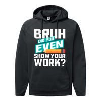 Bruh Did You Even Show Your Work Math Lover Math Teacher Performance Fleece Hoodie