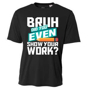 Bruh Did You Even Show Your Work Math Lover Math Teacher Cooling Performance Crew T-Shirt