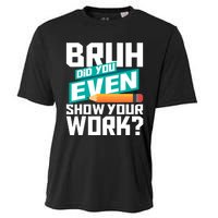 Bruh Did You Even Show Your Work Math Lover Math Teacher Cooling Performance Crew T-Shirt