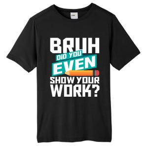 Bruh Did You Even Show Your Work Math Lover Math Teacher Tall Fusion ChromaSoft Performance T-Shirt